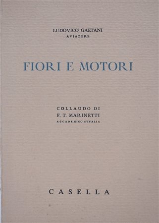 GAETANI, Ludovico. FIORI E MOTORI (COLLAUDO DI F. T. MARINETTI). 1939. 