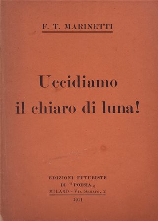 MARINETTI, Filippo Tommaso. UCCIDIAMO IL CHIARO DI LUNA. 1911. 