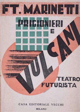 MARINETTI, Filippo Tommaso. PRIGIONIERI E VULCANI. TEATRO FUTURISTA CON SCENE DINAMICHE (TRICROMIE) DI ENRICO PRAMPOLINI E INTERMEZZI MUSICALI DI FRANCO CASAVOLA. 1927. 