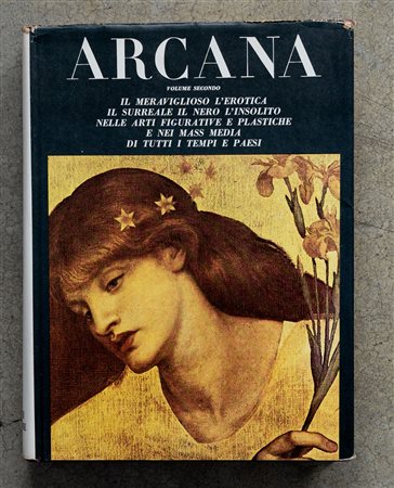 Arcana volume secondo. Il meraviglioso l'erotica il surreale il nero l'insolito nelle arti figurative e plastiche e nei mass media di tutti i tempi e paesi