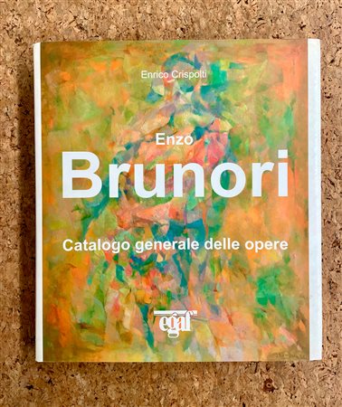 ENZO BRUNORI - Enzo Brunori. Catalogo generale delle opere, 2006