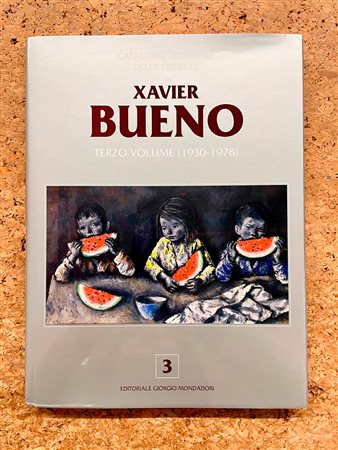 XAVIER BUENO - Catalogo generale delle opere di Xavier Bueno. Terzo volume (1930-1978), 2022