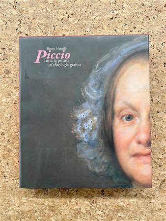 GIOVANNI CARNOVALI DETTO IL PICCIO - Piccio. Tutta la pittura e un'antologica grafica, 2014