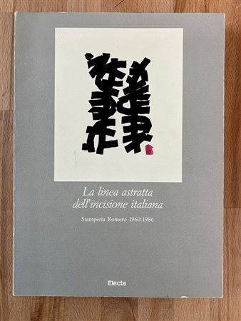 STAMPERIA D'ARTE GRAFICA ROMERO, ROMA - La linea astratta dell'incisione italiana. Stamperia Romero 1960-1986, 1989