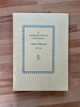 ARNOLDO MONDADORI - Il cinquantennio editoriale di Arnoldo Mondadori 1907-1957, 1957