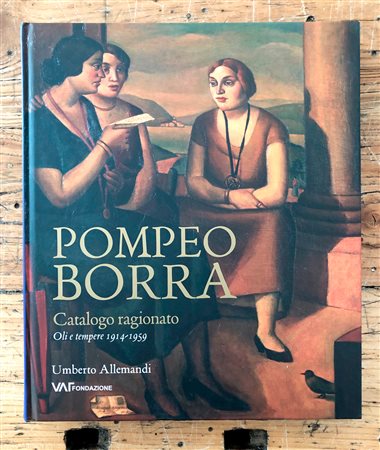 POMPEO BORRA - Pompeo Borra. Catalogo ragionato. Oli e tempere 1914-1959, 2016