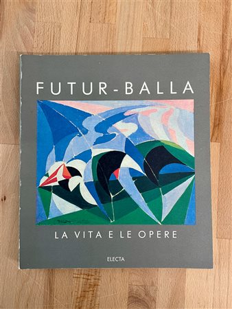 GIACOMO BALLA - Futur - Balla. La vita e le opere, 1990