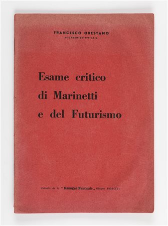 Francesco Orestano (Alia 1873-Roma 1945)  - Esame critico di Marinetti e del Futurismo. Estratto da la "Rassegna Nazionale", 1938