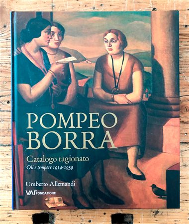 POMPEO BORRA - Pompeo Borra. Catalogo ragionato. Oli e tempere 1914-1959, 2016