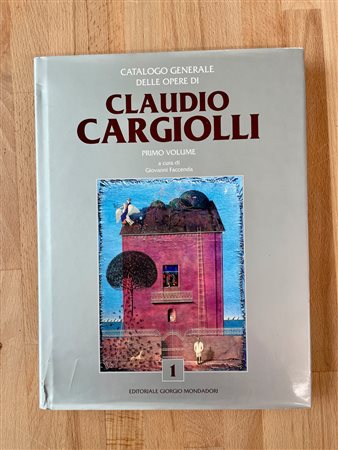 CLAUDIO CARGIOLLI - Catalogo generale delle opere di Claudio Cargiolli. Primo Volume, 2020