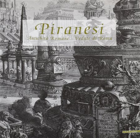 PIRANESI. ANTICHITA' ROMANE - VEDUTE DI ROMA cm 24x22 Mazzotta, Milano 2000