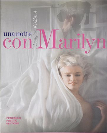 KIRKLAND DOUGLAS UNA NOTTE CON MARILYN Federico Motta Editore, Milano, 2001