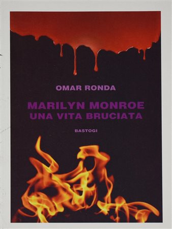 RONDA OMAR MARILYN MONROE. UNA VITA BRUCIATA cm 22,5x15 Bastogi Editore,...