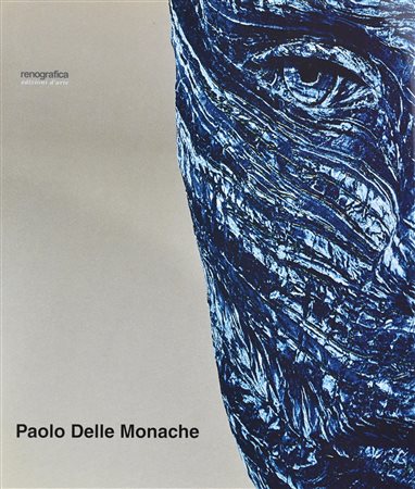 PAOLO DELLE MONACHE. LA PELLE, I FRAMMENTI, LE SCATOLE DI LUCE Testi di Marco...