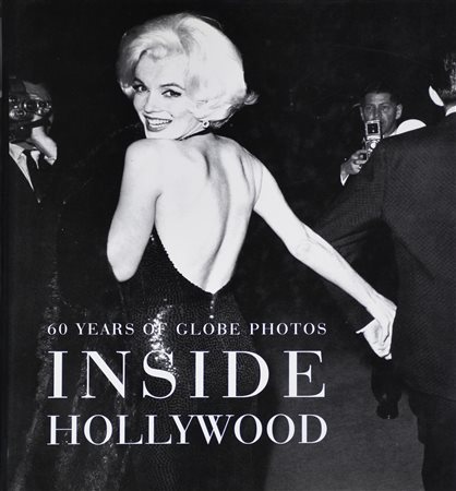 INSIDE HOLLYWOOD. 60 YEARS OF GLOBE PHOTOS cm 32x27,5 Konemann Editore segni...