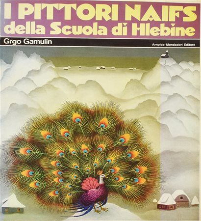 I PITTORI NAIFS DELLA SCUOLA DI HLEBINE cm 29,5x23 Arnaldo Mondadori Editore,...