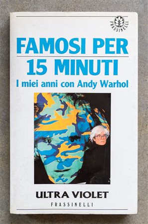 Famosi per 15 minuti. I miei anni con Andy Warhol