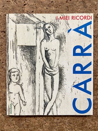 MONOGRAFIE DI ARTE GRAFICA (CARLO CARRA') - Carrà. I miei ricordi. L'opera grafica 1922-1964, 2004