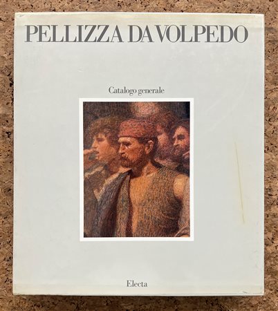 GIUSEPPE PELLIZZA DA VOLPEDO - Pellizza da Volpedo. Catalogo generale, 1986