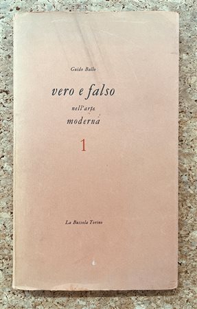 EDIZIONI RARE - Guido Ballo. Vero e falso nell'arte moderna, 1962