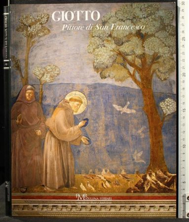 FMR, GIOTTO. PITTORE DI SAN FRANCESCO. AA.VV.