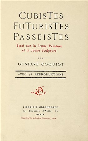 Coquiot Gustave, Cubistes Futuristes Passéistes. Essai sur la Jeune Peinture...