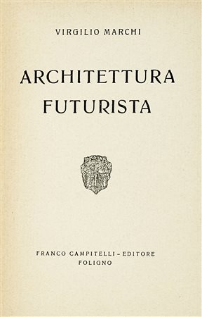 Marchi Virgilio, Architettura futurista. Foligno: Franco Campitelli, [1924]....