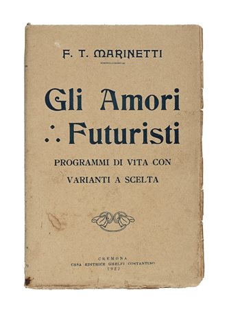 Marinetti Filippo Tommaso, Gli Amori Futuristi. Programmi di vita con...