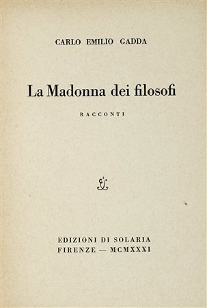 Gadda Carlo Emilio, La madonna dei filosofi. Firenze: Edizione di Solaria,...