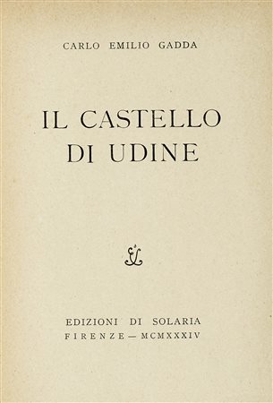 Gadda Carlo Emilio, Il castello di Udine. Firenze: La Solaria, 1934. In-8°...