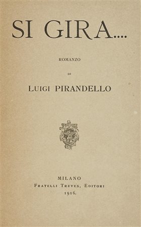 Pirandello Luigi, Si Gira... Milano: Fratelli Treves, 1916. In-8° (mm...