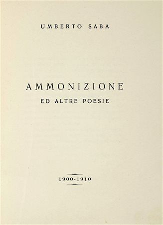 Saba Umberto, Ammonizione ed altre poesie. Trieste: Tipografia Sociale, 1932....