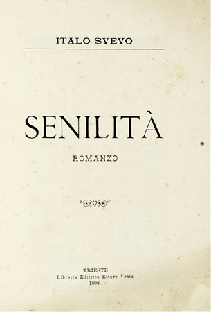 Svevo Italo, Senilità. Romanzo. Trieste: Libreria editrice Ettore Vram, 1898....