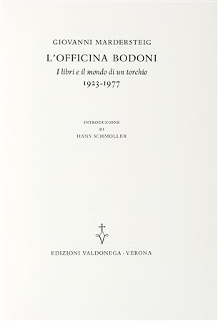 Mardersteig Giovanni, L'Officina Bodoni. I libri e il mondo di un torchio,...