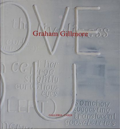 GRAHAM GILMORE a cura di Maurizio Caldirola cm 25,5x21,5 Galleria Cardi,...