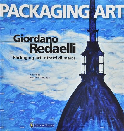 GIORDANO REDAELLI - PACKAGING ART: RITRATTI DI MARCA a cura di Martina...