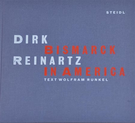 BISMARCK IN AMERICA - DIRK REINARTZ a cura di Wolfram Runkel cm 23x25 Steidl,...