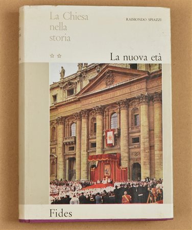 Raimondo Spiazzi LA CHIESA NELLA STORIA. LA NUOVA ETA' Fides, 1966