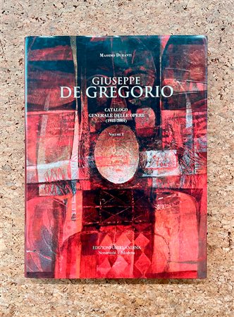 GIUSEPPE DE GREGORIO - Giuseppe De Gregorio. Catalogo generale delle opere (1935-2004). Vol. 1, 2012