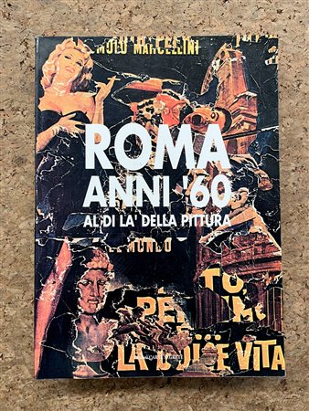 ARTE DEL DOPOGUERRA A ROMA - Roma anni '60. Al di là della pittura, 1990