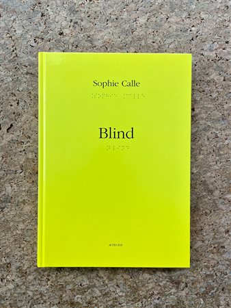 ARTE CONTEMPORANEA INTERNAZIONALE (SOPHIE CALLE) - Sophie Calle. Blind, 2011