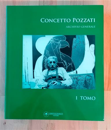 CONCETTO POZZATI - Concetto Pozzati. Archivio Generale, I Tomo, 2006