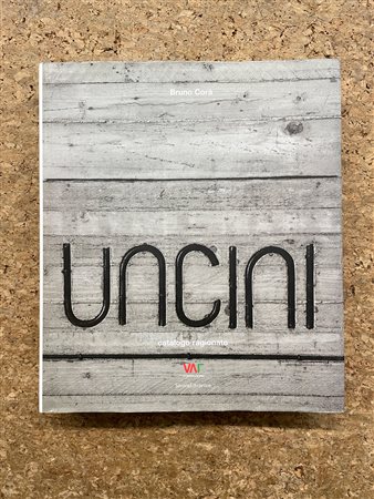 GIUSEPPE UNCINI - Uncini. Catalogo ragionato, 2007