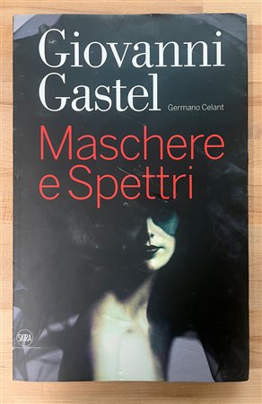 GIOVANNI GASTEL - Giovanni Gastel. Maschere e Spettri, 2009