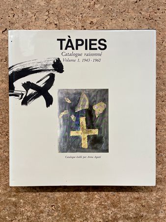 ANTONI TÀPIES - Tàpies. Catalogue raisonné. Volume 1. 1943-1960, 1989