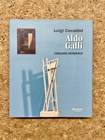 ALDO GALLI - Aldo Galli. Catalogo generale, 2003