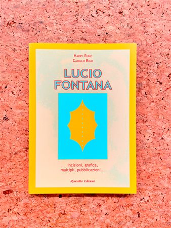 LUCIO FONTANA - Lucio Fontana. Incisioni, grafica, multipli, pubblicazioni…, 2006