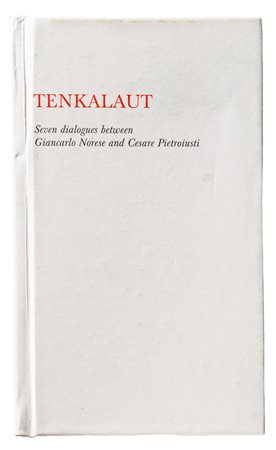 Tenkalaut. Seven dialogues between Giancarlo Norese and Cesare and Cesare Pietroiusti