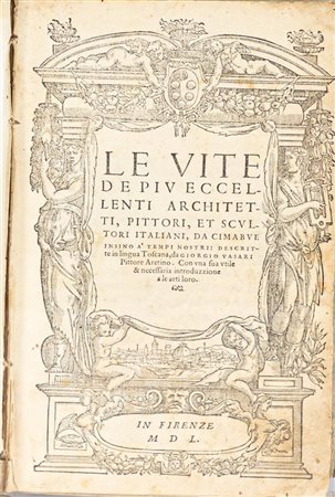 Le vite de più eccellenti architetti, pittori et scultori italiani, da Cimabue insino aʹ tempi nostri: descritte in lingua toscana da Giorgio Vasari pittore aretino   Giorgio Vasari