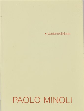 LOTTO DI CATALOGHI PAOLO MINOLI composto da: - Paolo Minoli, stazione...